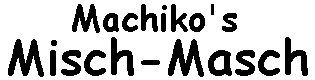 Machiko's Misch-Masch